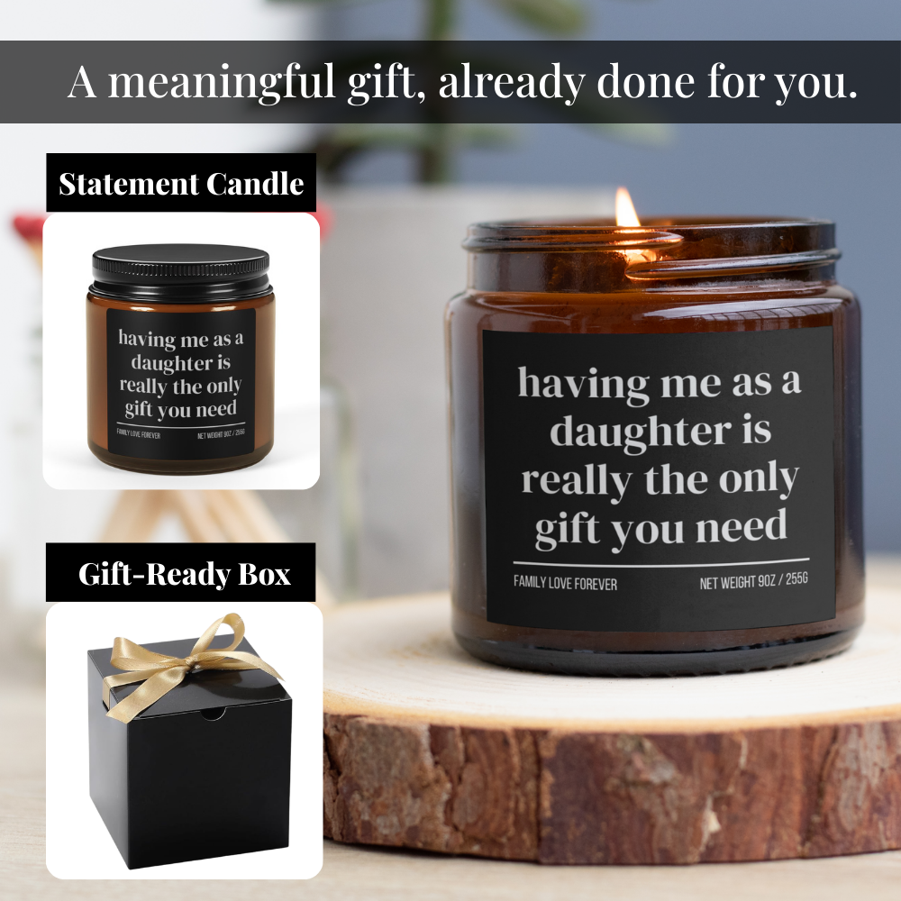Having Me as a Daughter is Really the Only Gift You Need Candle