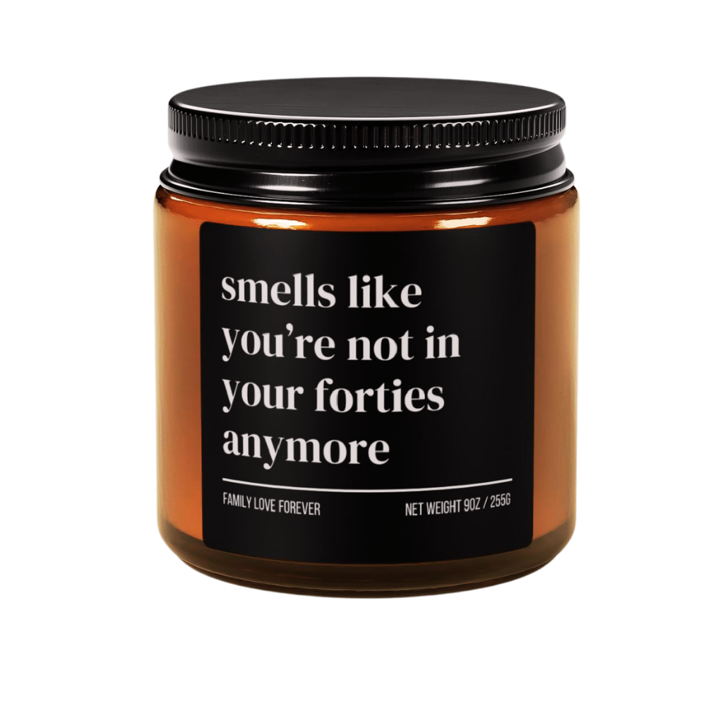 Smells Like You’re Not in Your Forties Anymore Candle