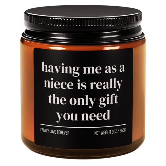 Having Me As A Niece is Really the Only Gift You Need Candle