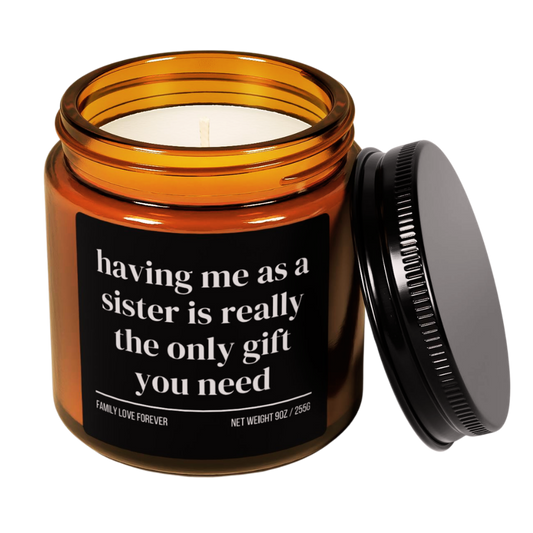 Having Me As A Sister is Really the Only Gift You Need Candle