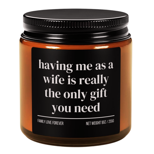 Having Me As A Wife is Really the Only Gift You Need Candle