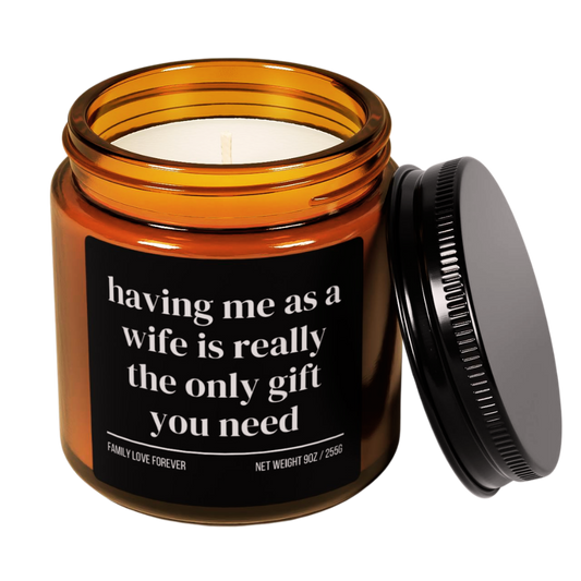 Having Me As A Wife is Really the Only Gift You Need Candle